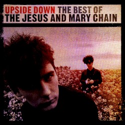 Upside Down: The Best of The Jesus and Mary Chain