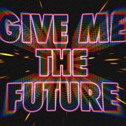 Give Me the Future