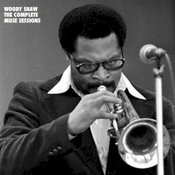 Woody Shaw: The Complete Muse Sessions