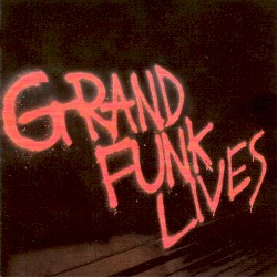 Grand Funk Lives