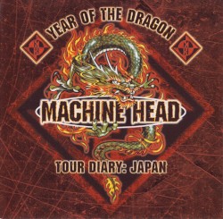 Year of the Dragon Tour Diary: Japan album by Machine Head