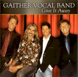 Give It Away album by Gaither Vocal Band