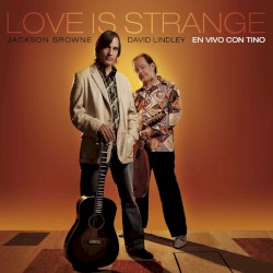 Love Is Strange: En Vivo Con Tino album by Jackson Browne