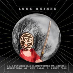 9½ Psychedelic Meditations on British Wrestling of the 1970s and early '80s