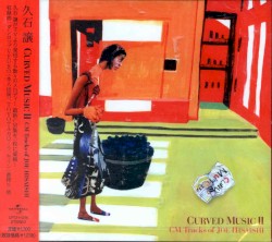 CURVED MUSIC II 〜CM Tracks of JOE HISAISHI〜