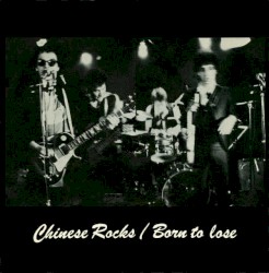 Chinese Rocks / Born to Lose