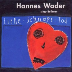 Liebe, Schnaps, Tod – Wader singt Bellman