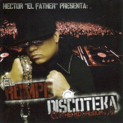 El Rompe Discoteka: The Mix Album album by Héctor el Father