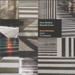 Your Mother Should Know: Brad Mehldau Plays The Beatles