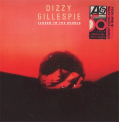 Closer to the Source album by Dizzy Gillespie