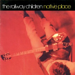 Native Place album by The Railway Children