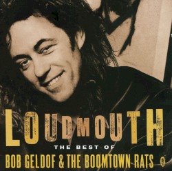 Loudmouth – The Best of Bob Geldof & The Boomtown Rats
