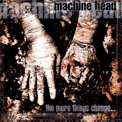 The More Things Change... album by Machine Head