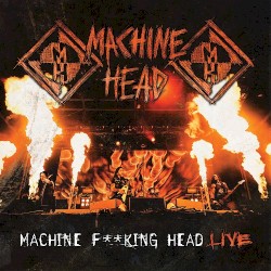 Machine Fucking Head Live album by Machine Head