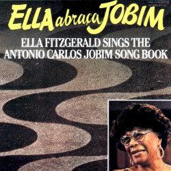 Ella Abraça Jobim – Ella Fitzgerald Sings the Antonio Carlos Jobim Songbook album by Ella Fitzgerald