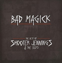 Bad Magick: The Best of Shooter Jennings and the .357's