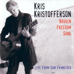 Broken Freedom Song: Live from San Francisco album by Kris Kristofferson