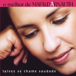 Talvez se Chame Saudade – O melhor de Mafalda Arnauth