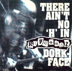 Ain't No 'H' in Ripcordz, Dork-Face