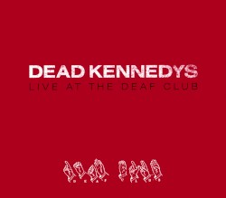 Live at the Deaf Club album by Dead Kennedys