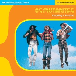 Everything Is Possible: The Best of Os Mutantes