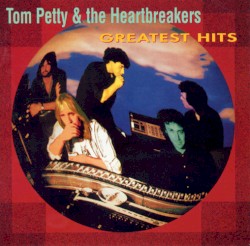 Tom Petty and the Heartbreakers - Greatest Hits album by Tom Petty and the Heartbreakers