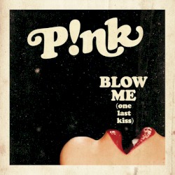 Blow Me (One Last Kiss)