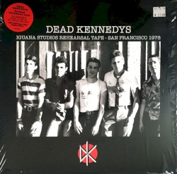 Iguana Studios Rehearsal Tape - San Francisco 1978 album by Dead Kennedys