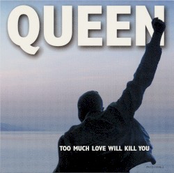 Too Much Love Will Kill You