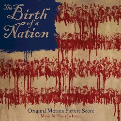 The Birth of a Nation – Original Motion Picture Score