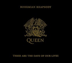 Bohemian Rhapsody / These Are the Days of Our Lives