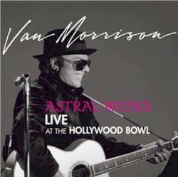 Astral Weeks Live at the Hollywood Bowl