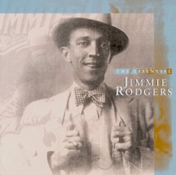 The Essential Jimmie Rodgers