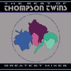 The Best of Thompson Twins: Greatest Mixes
