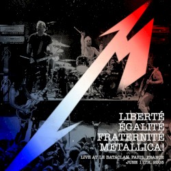 Liberté, Egalité, Fraternité, Metallica! - Live at Le Bataclan, Paris, France - June 11th, 2003