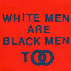 White Men Are Black Men Too