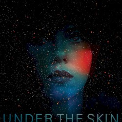 Under the Skin – Original Motion Picture Soundtrack