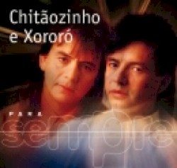 Para Sempre: Chitãozinho & Xororó
