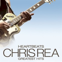 Heartbeats – Chris Rea's Greatest Hits