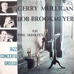 Gerry Mulligan Bob Brookmeyer Play Phil Sunkel's Jazz Concerto Grosso