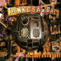 Ha zajt akartok! album by Tankcsapda