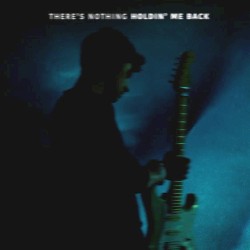 There's Nothing Holdin' Me Back