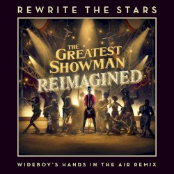 Rewrite the Stars (Wideboys Hands in the Air Remix)