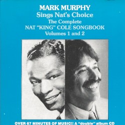 Mark Murphy Sings Nat's Choice The Complete Nat "King" Cole Songbook Volumes 1 and 2