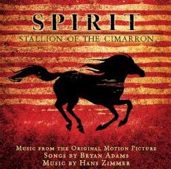 Spirit: Stallion of the Cimarron – Music From the Original Motion Picture